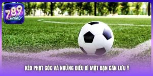 Kèo Phạt Góc Và Những Điều Bí Mật Bạn Cần Lưu Ý
