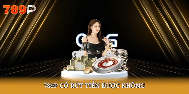 789P có rút tiền được không