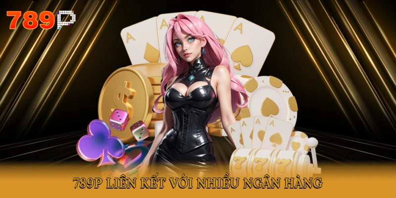 789P liên kết với nhiều ngân hàng