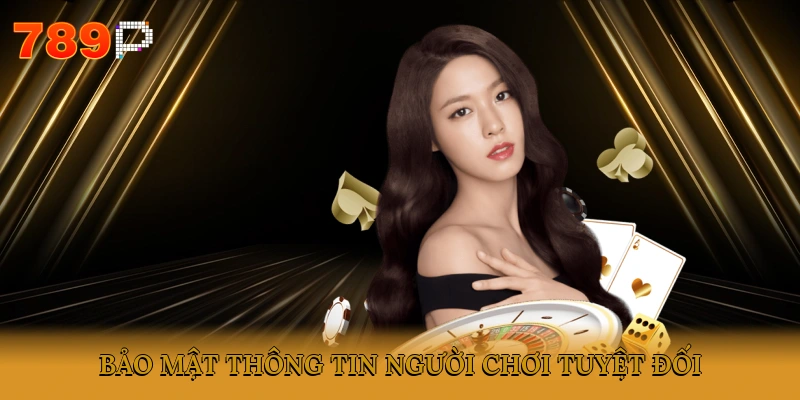 Bảo mật thông tin người chơi tuyệt đối