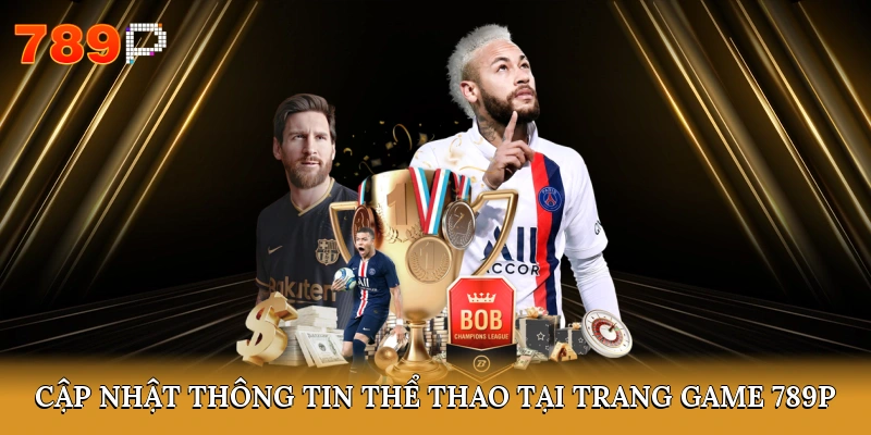 Cập nhật thông tin thể thao tại trang game 789P