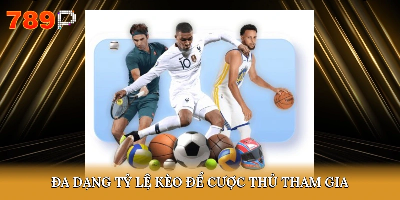 Đa dạng tỷ lệ kèo để cược thủ tham gia