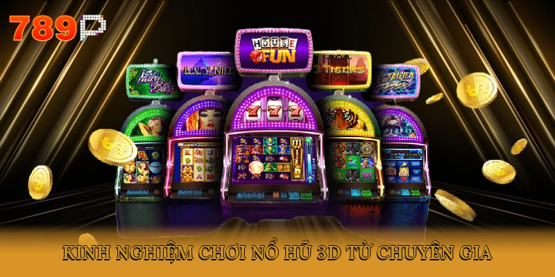 Kinh nghiệm chơi nổ hũ 3D từ chuyên gia