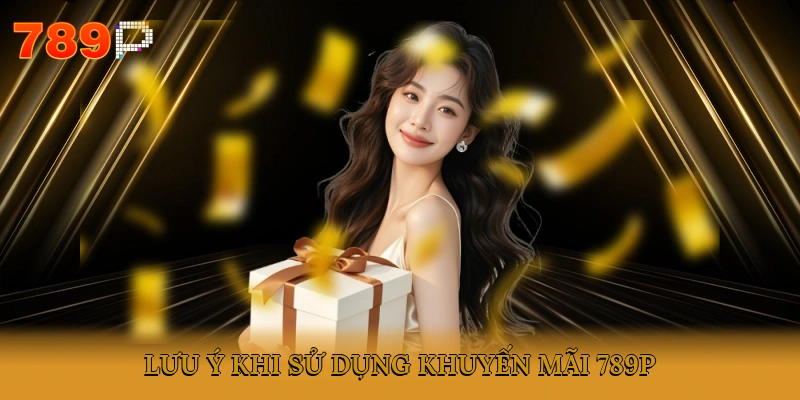 Lưu ý khi sử dụng khuyến mãi 789P