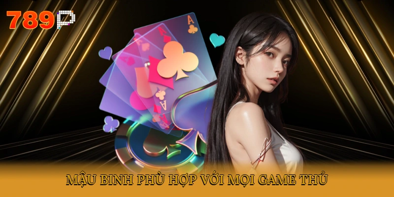 Mậu binh phù hợp với mọi game thủ
