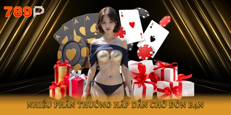 Nhiều phần thưởng hấp dẫn chờ đón bạn