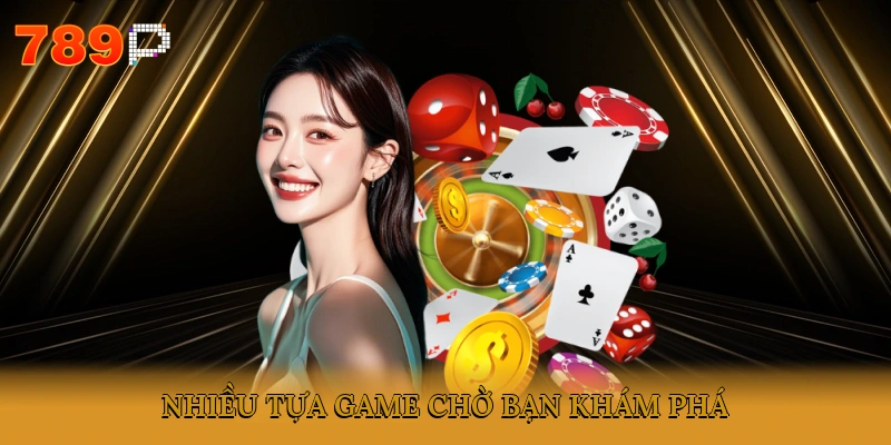 Nhiều tựa game chờ bạn khám phá