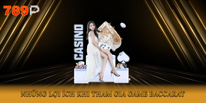 Những lợi ích khi tham gia game Baccarat