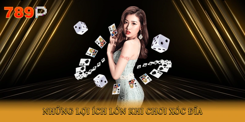 Những lợi ích lớn khi chơi xóc đĩa