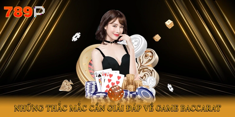 Những thắc mắc cần giải đáp về trò chơi Baccarat