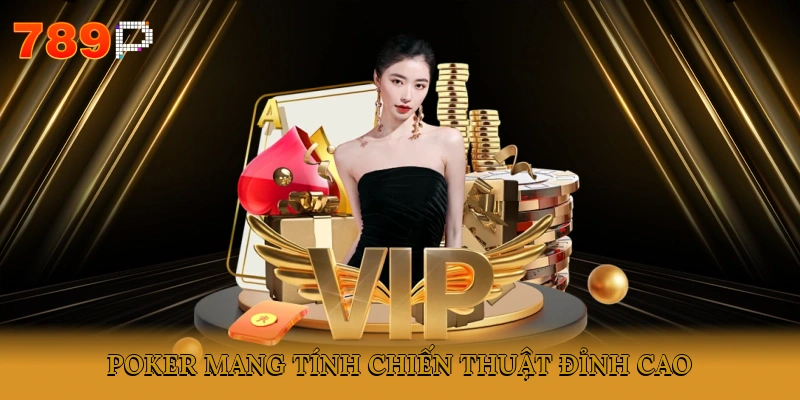 Poker mang tính chiến thuật đỉnh cao