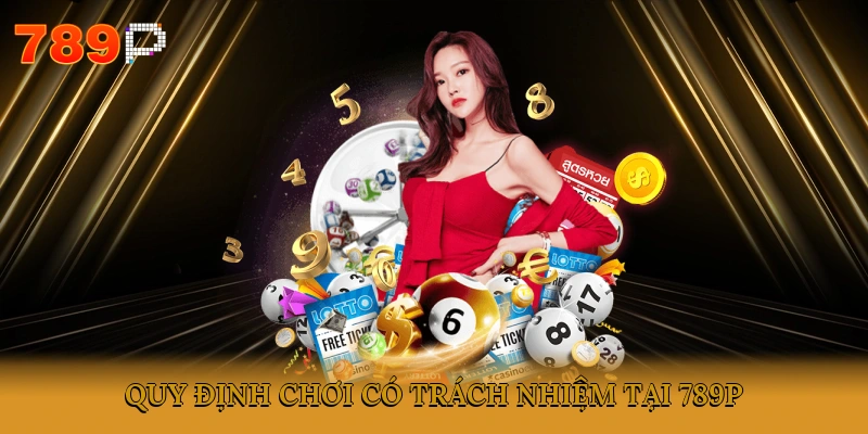 Quy định chơi có trách nhiệm tại 789P
