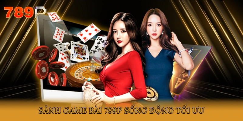 Sảnh Game Bài 789P Sống Động, Tối Ưu