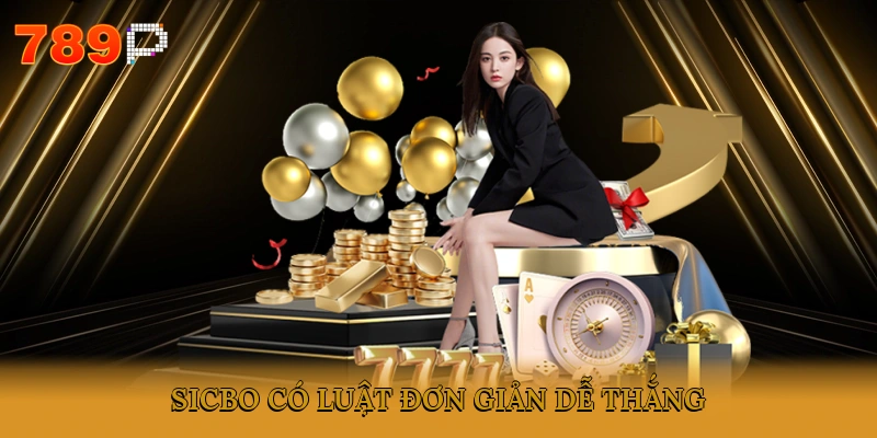 Sicbo có luật đơn giản, dễ thắng