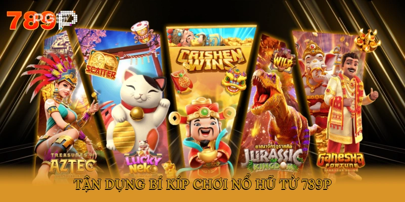 Tận dụng bí kíp chơi nổ hũ từ 789P