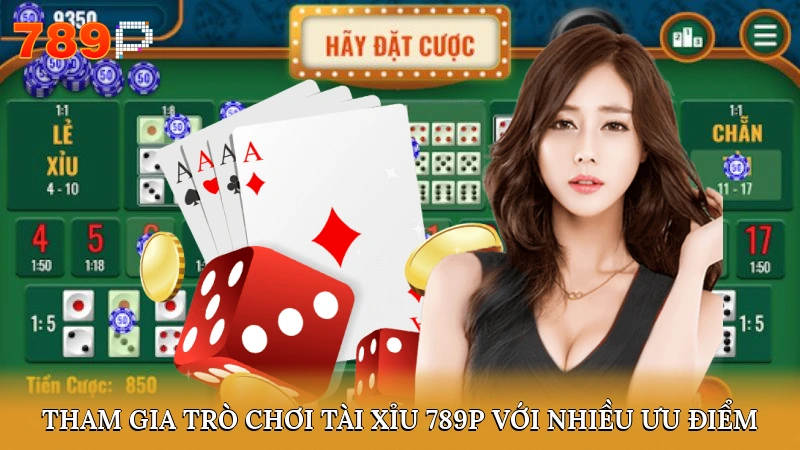 Tham gia trò chơi tài xỉu 789P với nhiều ưu điểm