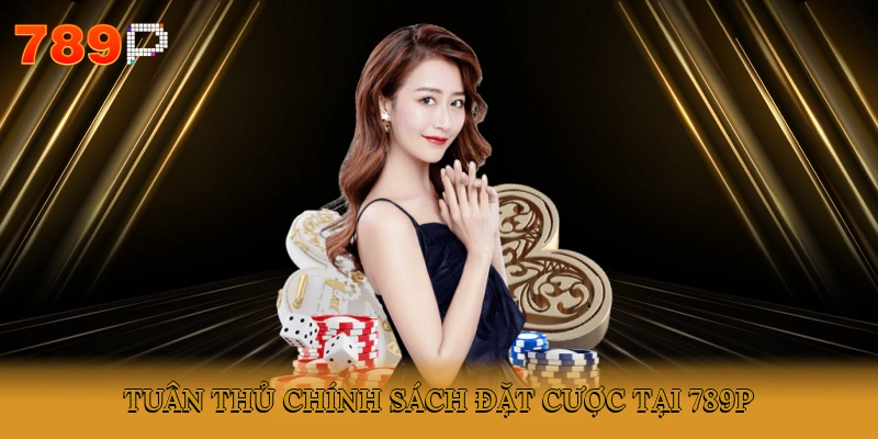 Tuân thủ chính sách đặt cược tại 789P