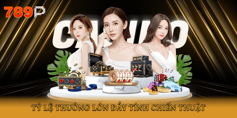 Tỷ lệ thưởng lớn, đầy tính chiến thuật