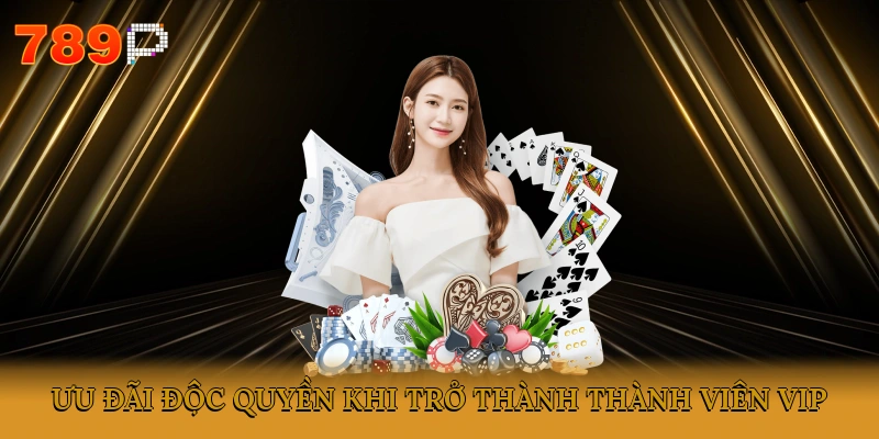Ưu đãi độc quyền khi trở thành thành viên VIP