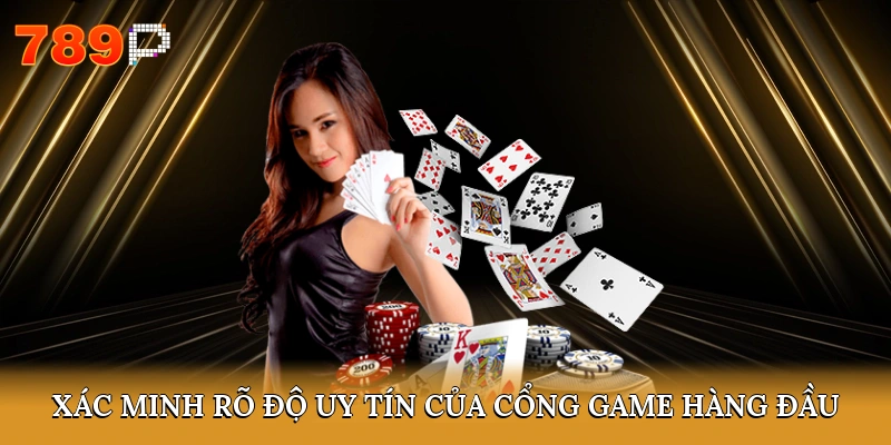 Xác minh rõ độ uy tín của cổng game hàng đầu