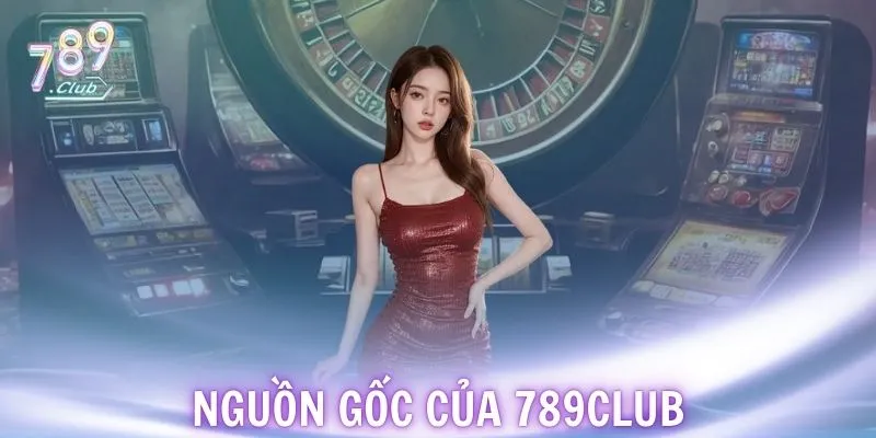 Nguồn gốc của 789CLUB